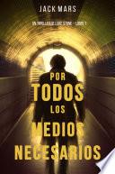 libro Por Todos Los Medios Necesarios: Un Thriller De Luke Stone – Libro 1